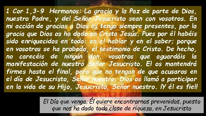 1 Cor 1, 3 -9 Hermanos: La gracia y la Paz de parte de