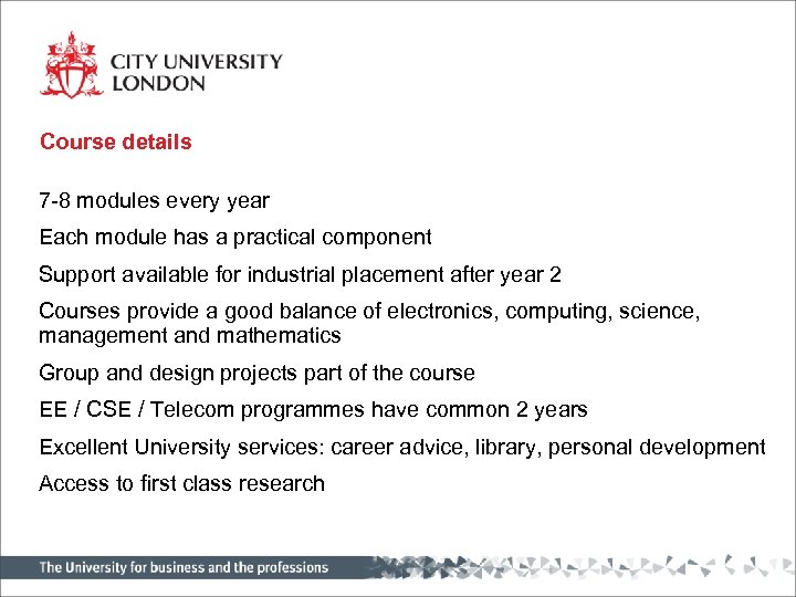 Course details 7 -8 modules every year Each module has a practical component Support
