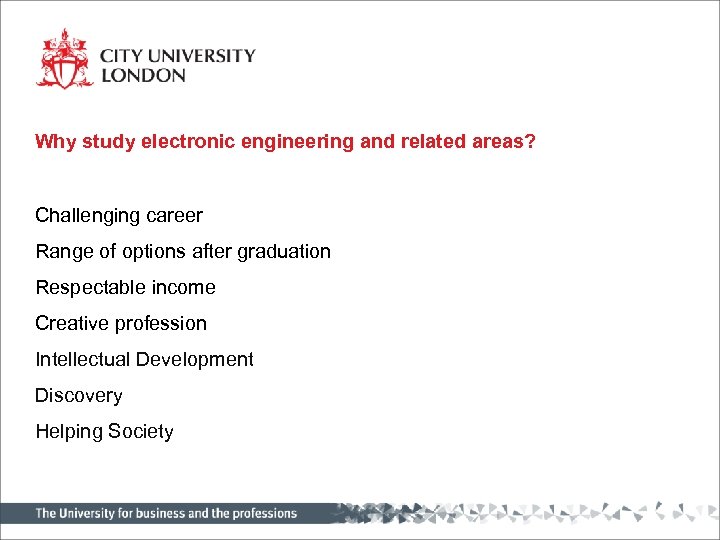 Why study electronic engineering and related areas? Challenging career Range of options after graduation