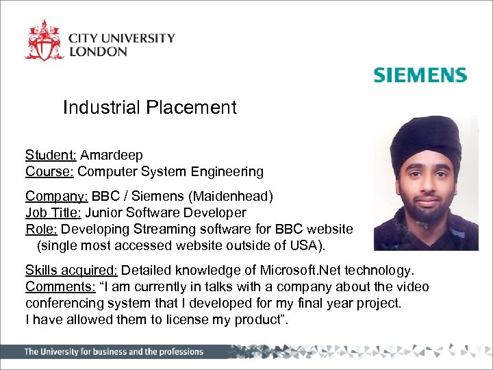 Industrial Placement Student: Amardeep Course: Computer System Engineering Company: BBC / Siemens (Maidenhead) Job