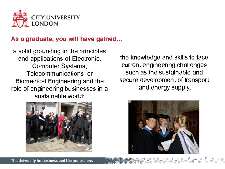 As a graduate, you will have gained… a solid grounding in the principles and