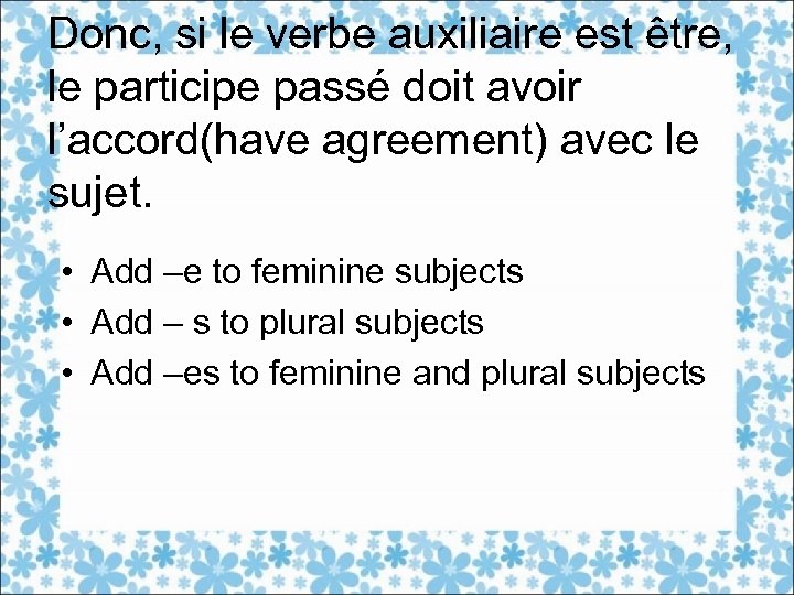 Donc, si le verbe auxiliaire est être, le participe passé doit avoir l’accord(have agreement)