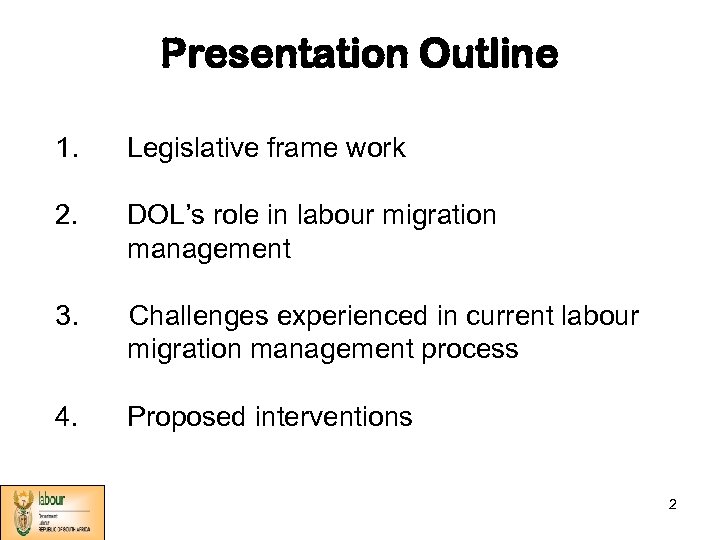 Presentation Outline 1. Legislative frame work 2. DOL’s role in labour migration management 3.