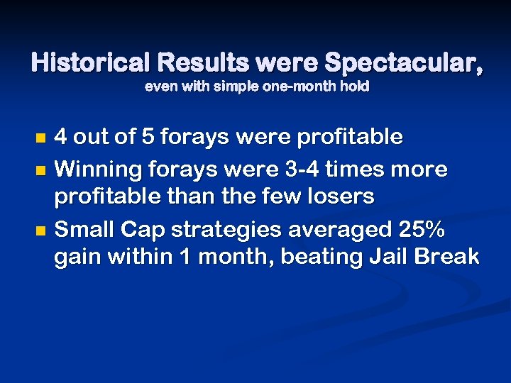 Historical Results were Spectacular, even with simple one-month hold 4 out of 5 forays