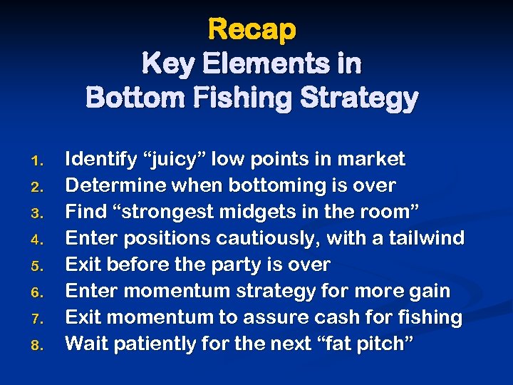 Recap Key Elements in Bottom Fishing Strategy 1. 2. 3. 4. 5. 6. 7.