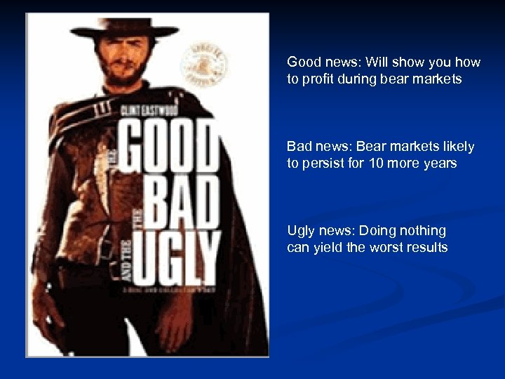 Good news: Will show you how to profit during bear markets Bad news: Bear