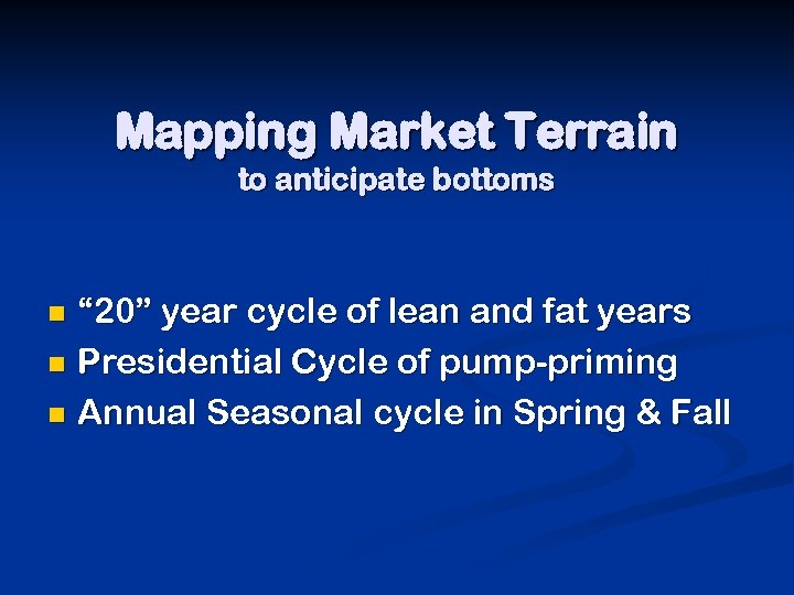 Mapping Market Terrain to anticipate bottoms “ 20” year cycle of lean and fat