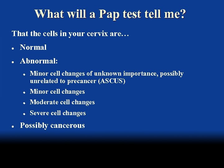 What will a Pap test tell me? That the cells in your cervix are…