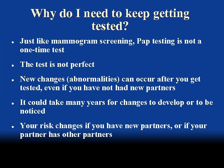 Why do I need to keep getting tested? l l l Just like mammogram