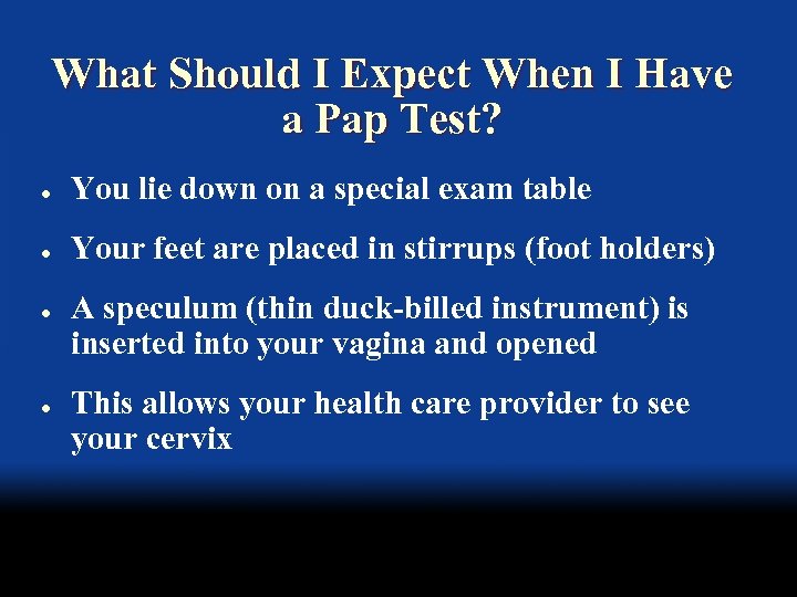 What Should I Expect When I Have a Pap Test? l You lie down