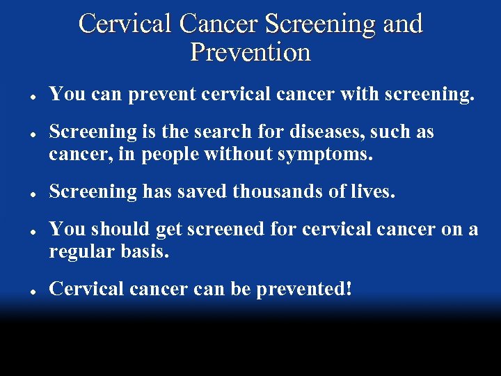 Cervical Cancer Screening and Prevention l l l You can prevent cervical cancer with