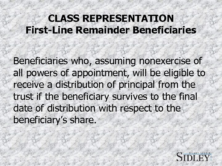 CLASS REPRESENTATION First-Line Remainder Beneficiaries who, assuming nonexercise of all powers of appointment, will