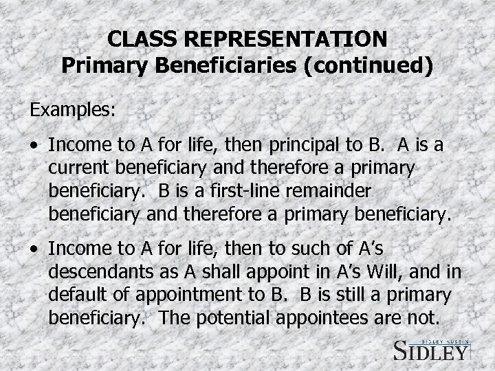 CLASS REPRESENTATION Primary Beneficiaries (continued) Examples: • Income to A for life, then principal