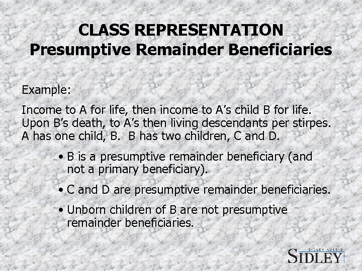 CLASS REPRESENTATION Presumptive Remainder Beneficiaries Example: Income to A for life, then income to