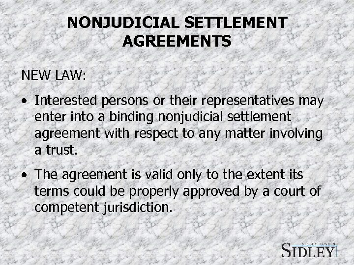 NONJUDICIAL SETTLEMENT AGREEMENTS NEW LAW: • Interested persons or their representatives may enter into