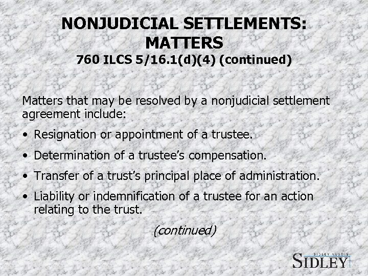 NONJUDICIAL SETTLEMENTS: MATTERS 760 ILCS 5/16. 1(d)(4) (continued) Matters that may be resolved by