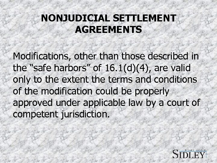 NONJUDICIAL SETTLEMENT AGREEMENTS Modifications, other than those described in the “safe harbors” of 16.