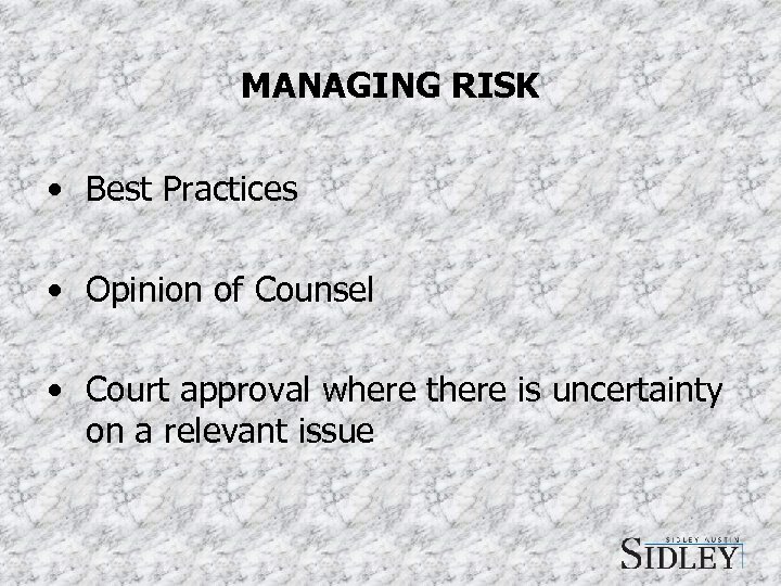 MANAGING RISK • Best Practices • Opinion of Counsel • Court approval where there