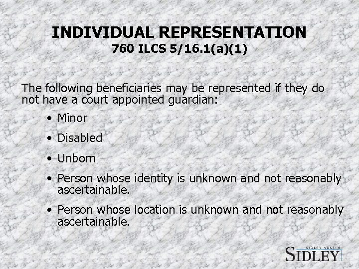 INDIVIDUAL REPRESENTATION 760 ILCS 5/16. 1(a)(1) The following beneficiaries may be represented if they