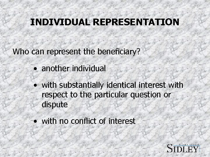 INDIVIDUAL REPRESENTATION Who can represent the beneficiary? • another individual • with substantially identical