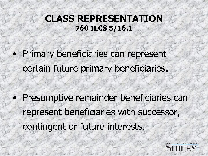 CLASS REPRESENTATION 760 ILCS 5/16. 1 • Primary beneficiaries can represent certain future primary