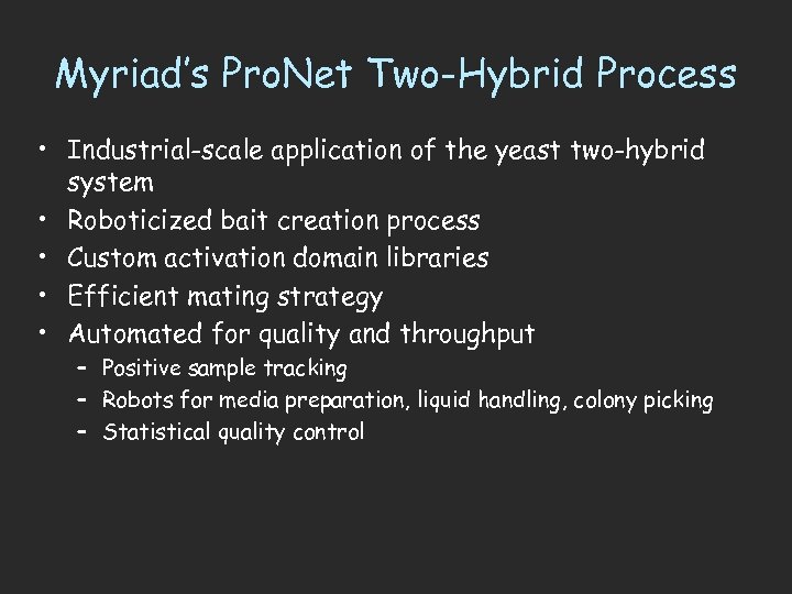 Myriad’s Pro. Net Two-Hybrid Process • Industrial-scale application of the yeast two-hybrid system •