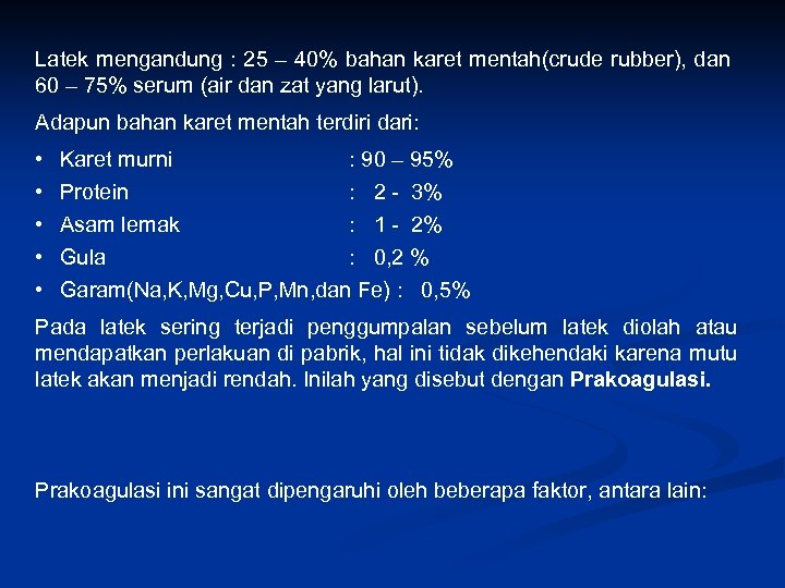 Latek mengandung : 25 – 40% bahan karet mentah(crude rubber), dan 60 – 75%