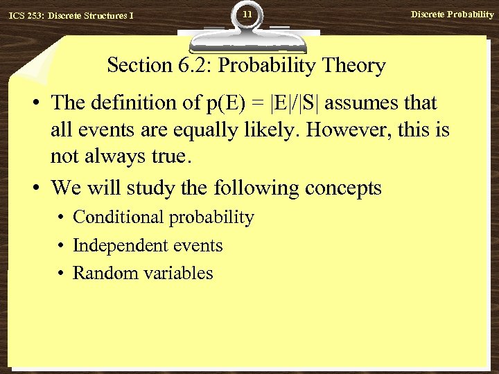 ICS 253: Discrete Structures I 11 Discrete Probability Section 6. 2: Probability Theory •