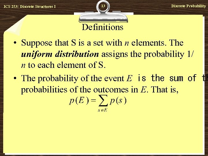 ICS 253: Discrete Structures I 13 Discrete Probability Definitions • Suppose that S is