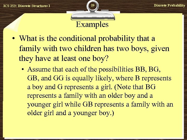 ICS 253: Discrete Structures I 19 Discrete Probability Examples • What is the conditional