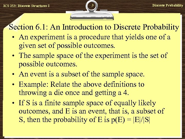 ICS 253: Discrete Structures I 3 Discrete Probability Section 6. 1: An Introduction to