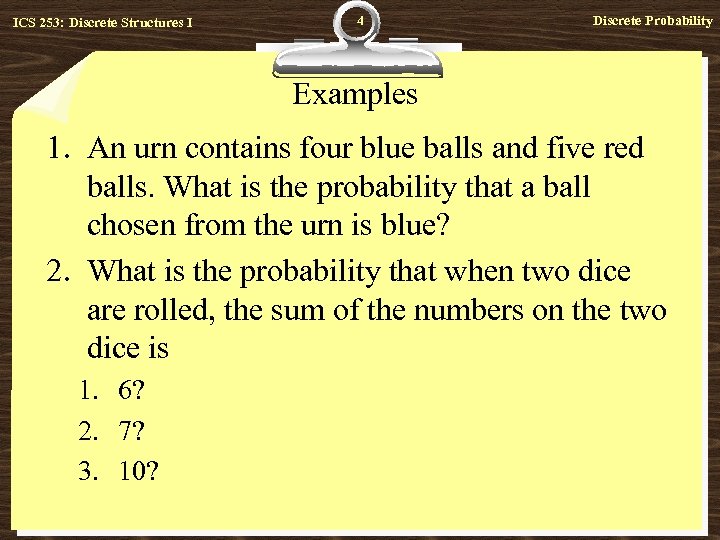 ICS 253: Discrete Structures I 4 Discrete Probability Examples 1. An urn contains four