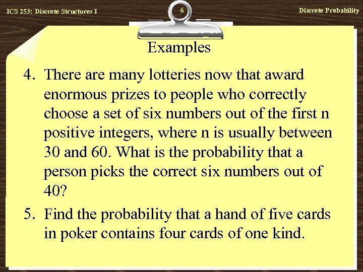 ICS 253: Discrete Structures I 6 Discrete Probability Examples 4. There are many lotteries