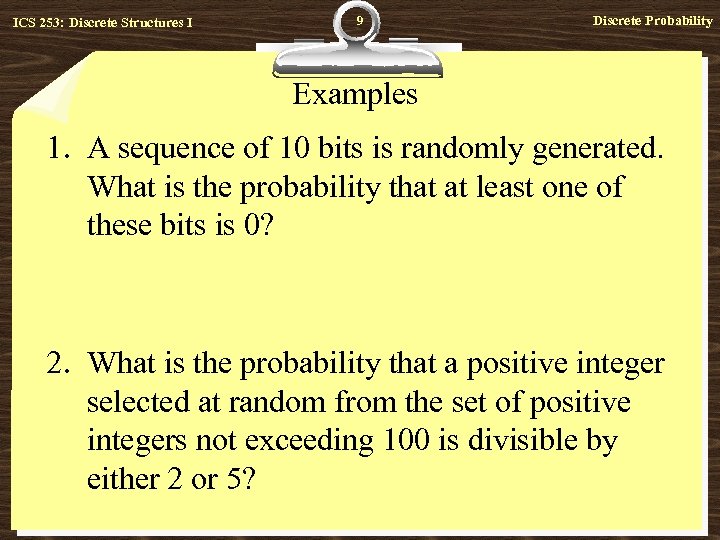 ICS 253: Discrete Structures I 9 Discrete Probability Examples 1. A sequence of 10