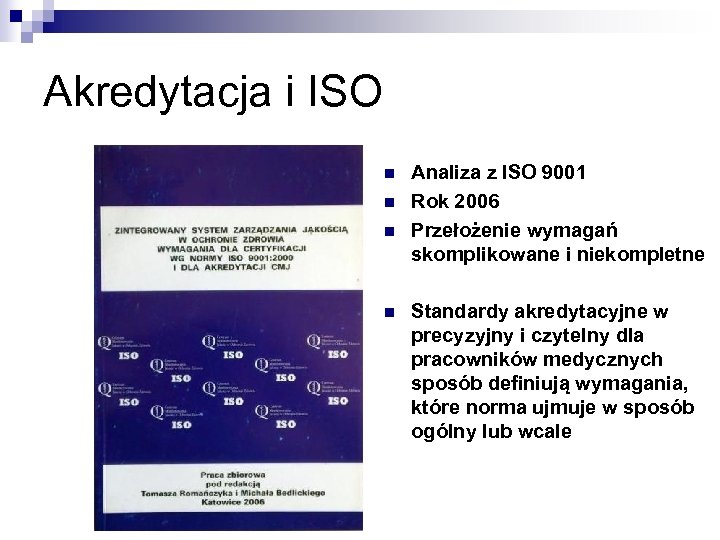 Akredytacja i ISO n n Analiza z ISO 9001 Rok 2006 Przełożenie wymagań skomplikowane