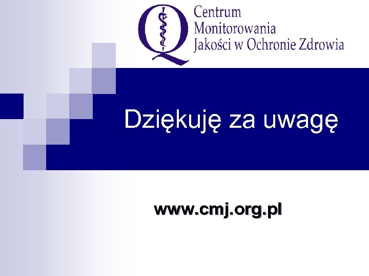 Dziękuję za uwagę www. cmj. org. pl 