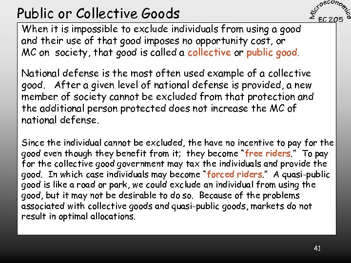 Public or Collective Goods When it is impossible to exclude individuals from using a