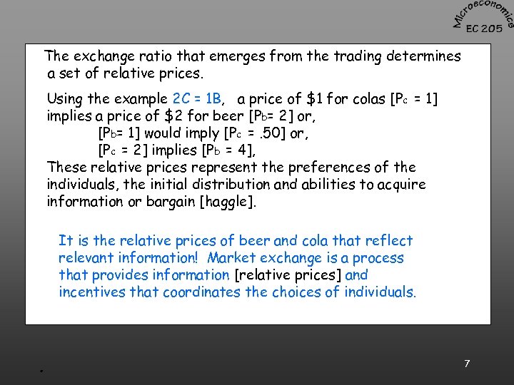 The exchange ratio that emerges from the trading determines a set of relative prices.