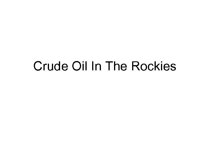 Crude Oil In The Rockies 