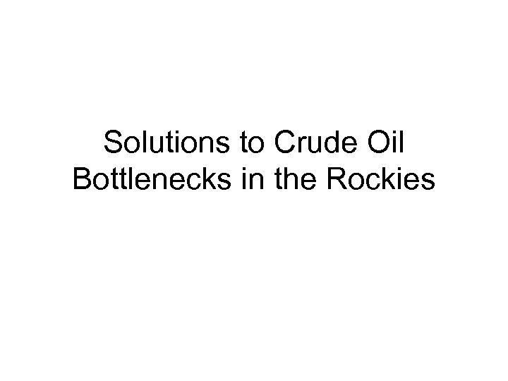 Solutions to Crude Oil Bottlenecks in the Rockies 