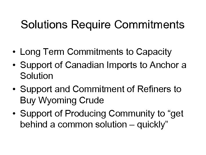 Solutions Require Commitments • Long Term Commitments to Capacity • Support of Canadian Imports