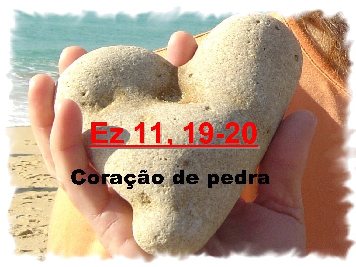 Ez 11, 19 -20 Coração de pedra 