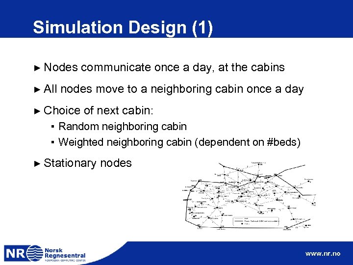 Simulation Design (1) ► Nodes ► All communicate once a day, at the cabins