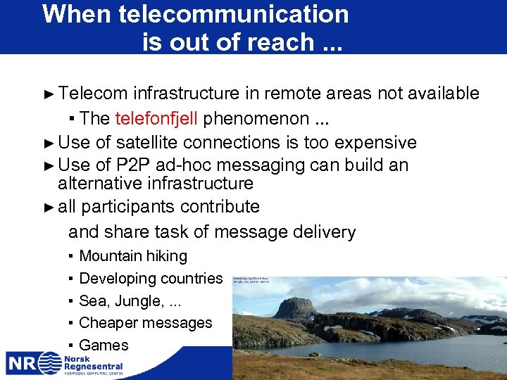 When telecommunication is out of reach. . . ► Telecom infrastructure in remote areas