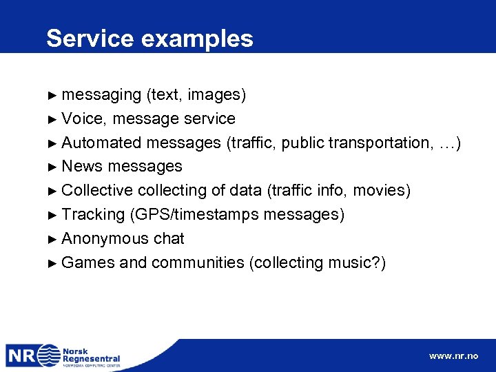 Service examples ► messaging (text, images) ► Voice, message service ► Automated messages (traffic,