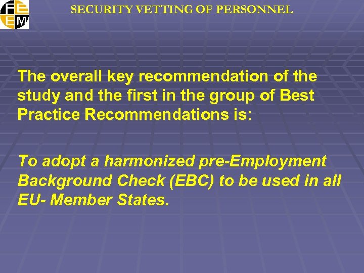 SECURITY VETTING OF PERSONNEL The overall key recommendation of the study and the first