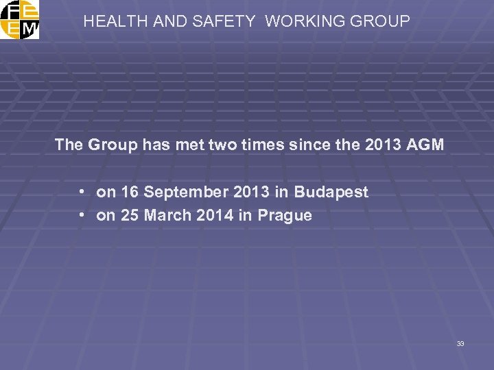 HEALTH AND SAFETY WORKING GROUP The Group has met two times since the 2013
