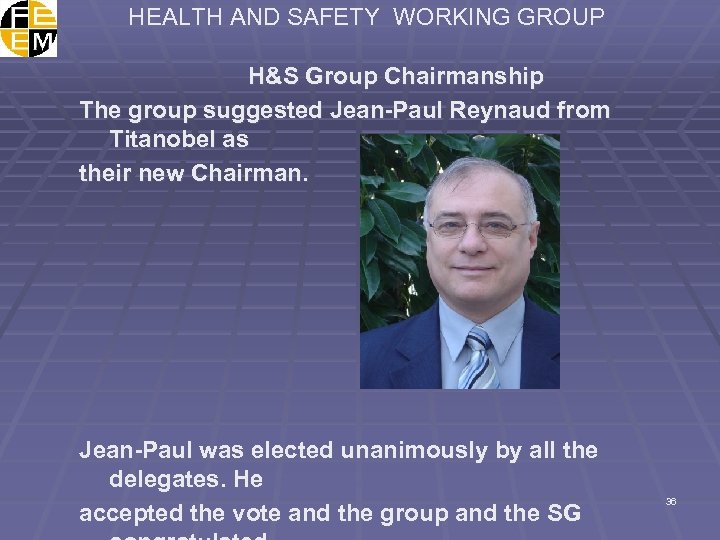 HEALTH AND SAFETY WORKING GROUP H&S Group Chairmanship The group suggested Jean-Paul Reynaud from
