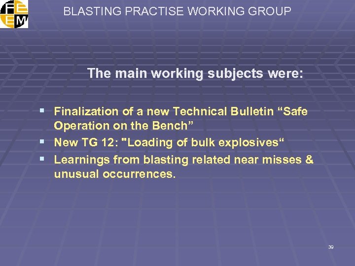 BLASTING PRACTISE WORKING GROUP The main working subjects were: § Finalization of a new