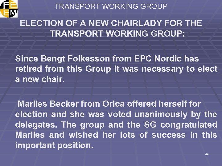 TRANSPORT WORKING GROUP ELECTION OF A NEW CHAIRLADY FOR THE TRANSPORT WORKING GROUP: Since